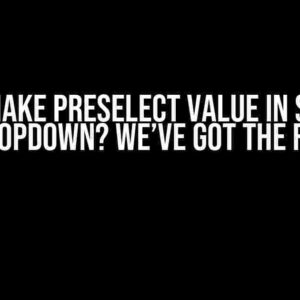 Can’t Make Preselect Value in Select2 Dropdown? We’ve Got the Fix!