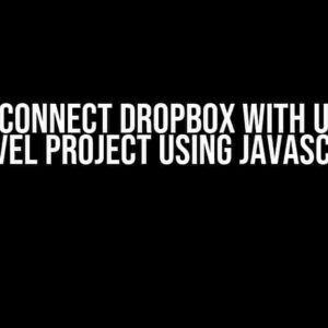 How to Connect Dropbox with Uppy in a Laravel Project Using JavaScript?