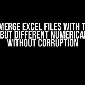 How to Merge Excel Files with the Same Format but Different Numerical Values without Corruption