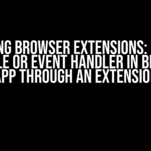 Mastering Browser Extensions: Override Variable or Event Handler in Browser App through an Extension